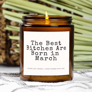 March Birthday Candle Gift The Best Bitches Are Born In March Custom Funny Zodiac Pisces Aries Candle for Her