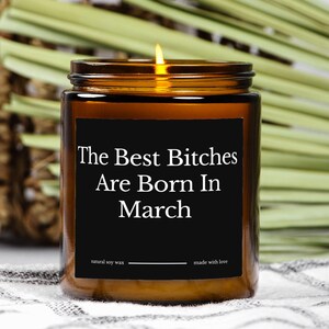 March Birthday Candle Gift The Best Bitches Are Born In March Custom Funny Zodiac Pisces Aries Candle for Her