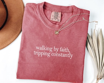 Comfort Colors® Walking by Faith Tripping Constantly, Inspirational Shirt, Christian Shirt, Minimal Christian Shirt for Women