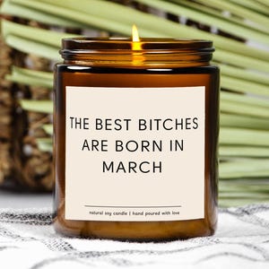 March Birthday Candle Gift The Best Bitches Are Born In March Custom Funny Zodiac Pisces Aries Candle for Her