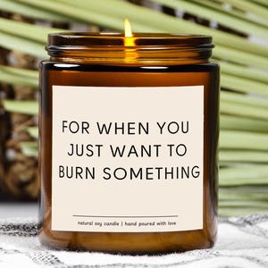 For When You Just Want To Burn Something Spiritual Candle Funny Candle Funny Candles Gift for Her Best Friend Gifts Girlfriend Gift