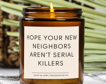 Hope Your New Neighbors Aren&#39;t Serial Killers, Funny Candle Gift, Cute Housewarming Gift, Moving Away Gift, Homeowner Gift, New Home Gift