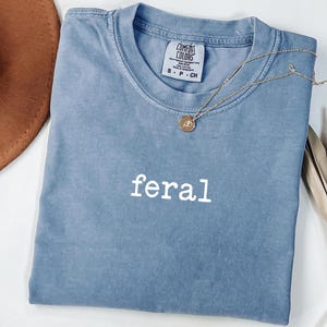 Comfort Colors® Feral Shirt, Funny Mom Shirt, Sarcastic Shirt, Adult Humor Shirt, Sarcasm Shirt, Shirt for Women