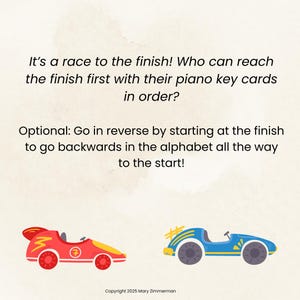 May include: A whimsical illustration features a red race car with yellow accents and a blue race car with yellow accents. Text reads, "It's a race to the finish!" and "Who can reach the finish first with their piano key cards in order?"