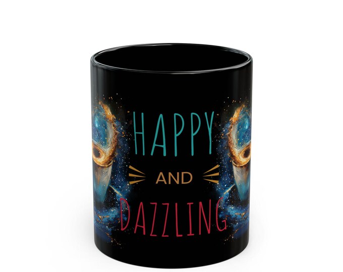 Cosmic Coffee Mug - 'Happy and Dazzling' | Space-Themed Gift, Galaxy Mug, Inspirational Drinkware, Unique Home Decor, Birthday Present