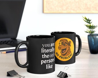 Funny Black Mug - You are literally the only person I like, Gifts for Friends, Humor Coffee Cup, ALF Collectible Merch, Unique Drinkware