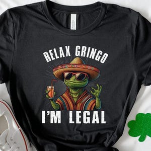 Relax Gringo I&#39;m legal Shirt, Funny Gringo Shirt, Mexican Gift, Funny Mexican Shirt, Mexican Immigration Shirt, Latino Shirt, Spanish Shirt