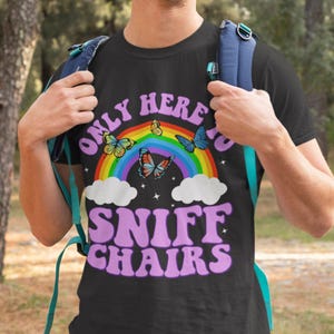 Only Here To Sniff Chairs Shirt Funny T-shirt Adult Humor Sweatshirt Dirty Raunchy Hoodie Sarcastic Meme Shirt Inappropriate Offensive Shirt