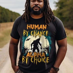 Human By Chance Alpha By Choice Shirt design, Alpha By Choice shirt, Funny Meme Shirts, Mental Health, Wolf Sigma, Vintage 90s Graphic PNG