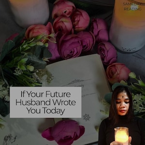 May include: An open book with floral arrangements and candles. The text "If Your Future Husband Wrote You Today" is displayed on a gray rectangle. The words "Same Day Reading" are above a candle.