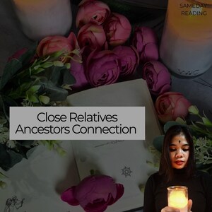 May include: An image featuring a woman holding a lit candle, surrounded by flowers and candles. The text "Close Relatives Ancestors Connection" is displayed on a gray banner. The scene evokes a spiritual or mystical theme.