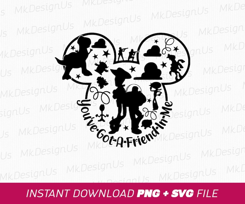 May include: Black silhouette design featuring characters from the Toy Story movie, arranged in the shape of Mickey Mouse ears. The text "You've Got A Friend In Me" is included. The words "INSTANT DOWNLOAD PNG + SVG FILE" are at the bottom.