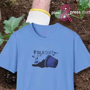 Talk Dirt to Me Gardening T-Shirt - Funny Plant Lover Tee
