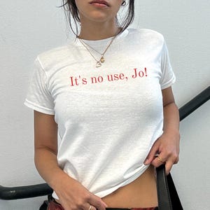 It&#39;s No Use, Jo! Shirt, 90s Baby Tee, Literary Quote, Little Women Inspired Shirt, Feminist Vintage Aesthetic Gift for Book Lovers