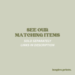 May include: A light green background with text in a darker green font that reads "SEE OUR MATCHING ITEMS". Below the text is "SOLD SEPARATELY LINKS IN DESCRIPTION". The bottom right corner has the text "inspira prints."