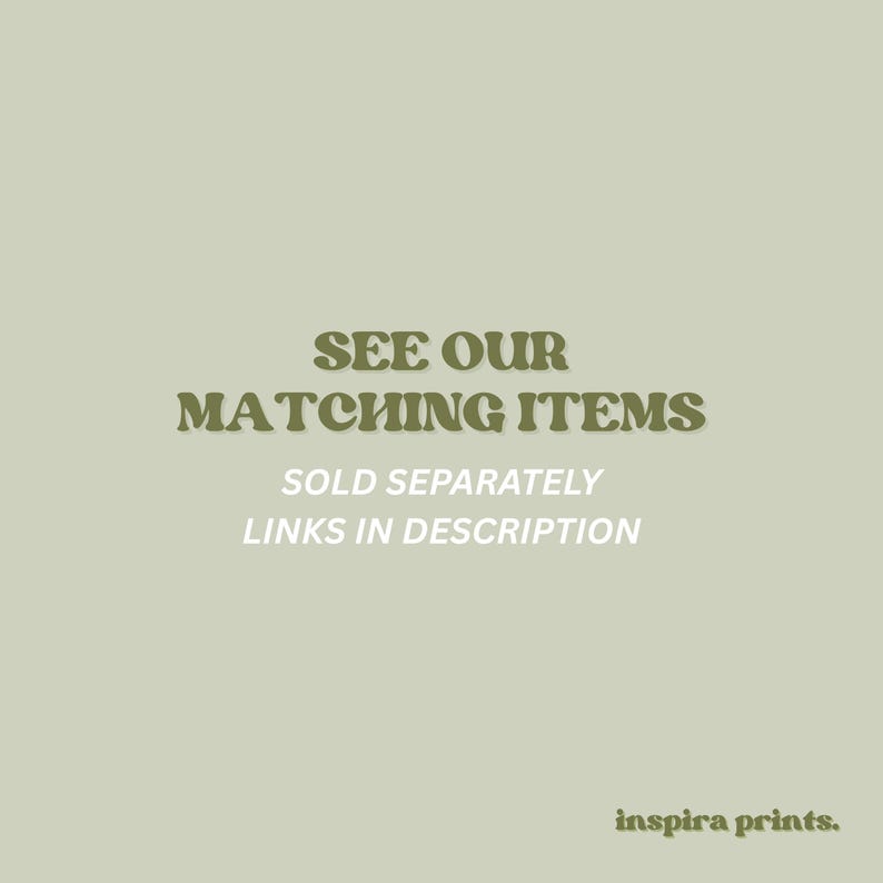 May include: A light green background with text in a darker green font that reads "SEE OUR MATCHING ITEMS". Below the text is "SOLD SEPARATELY LINKS IN DESCRIPTION". The bottom right corner has the text "inspira prints."