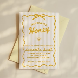 May include: A bridal shower invitation with a yellow and white striped background. The text "SHE FOUND HER Honey" is in yellow script, with a bee illustration. The invitation includes details for Samantha Smith's bridal shower, with RSVP information.