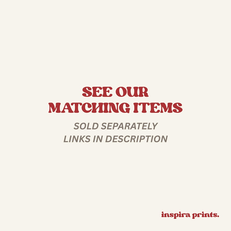 May include: Cream-colored background with the text "SEE OUR MATCHING ITEMS" in a bold, red serif font. Below, smaller text reads "SOLD SEPARATELY LINKS IN DESCRIPTION." The bottom right corner features the text "inspira prints."