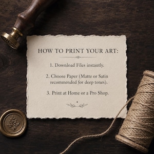 May include: A cream-colored rectangular card with deckled edges featuring the text HOW TO PRINT YOUR ART: 1. Download Files instantly. 2. Choose Paper (Matte or Satin recommended for deep tones). 3. Print at Home or a Pro Shop. A wax seal and twine are present.