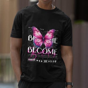 Become Butterfly T-shirt, Inspirational Butterfly Graphic Tee, Motivational Quote Shirt, Oversized Cotton Shirt, Valentines Day Gift For Her