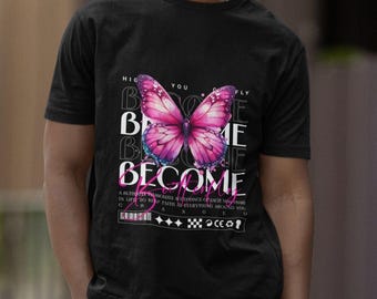 Become Butterfly T-shirt, Inspirational Butterfly Graphic Tee, Motivational Quote Shirt, Oversized Cotton Shirt, Valentines Day Gift For Her