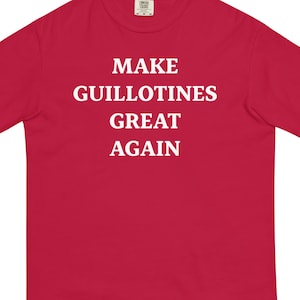 Guillotines Shirt— Anti Trump Tee — Anti MAGA Shirt — Fourth of July Protest Shirt — 4th of July T shirt — Cotton T shirt — Comfort Colors