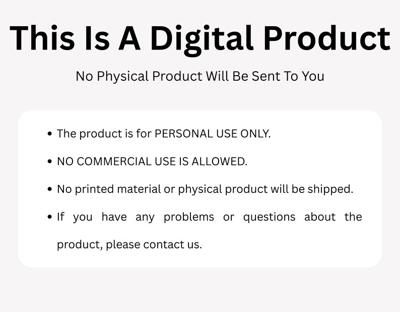 Puede incluir: Fondo blanco con texto negro que dice "This Is A Digital Product" y "No Physical Product Will Be Sent To You." Texto adicional aclara que el producto es solo para uso personal, no se permite el uso comercial y no se enviar&aacute; ning&uacute;n producto f&iacute;sico.