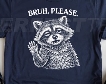 Bruh Please Raccoon Shirt, Funny Sarcastic Raccoon Graphic Tee, Tired Humor Meme Hoodie, Cute Animal Raccoon Lovers Gift Sweatshirt
