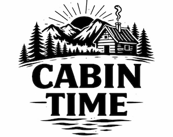 Rustic Cabin Time SVG, Mountain Cabin Sign PNG, Cozy Woodland Lodge Cut File, Camping Retreat Design (Digital Download)