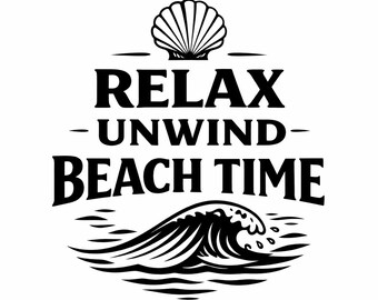 Relax Unwind Beach Time SVG, Calm Ocean Wave Shell PNG, Peaceful Coastal Quote Cut File for Beach Lovers (Digital Download)