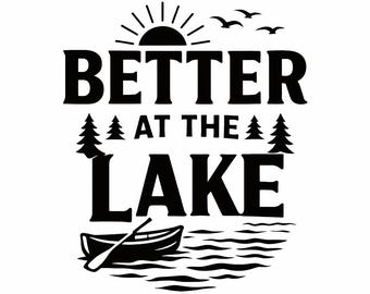 Better at the Lake SVG, Canoe Lake Quote PNG, Peaceful Cabin Retreat Cut File for Cozy Lake Lovers (Digital Download)