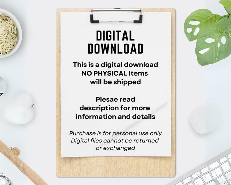 May include: A wooden clipboard holds a white paper with the text "DIGITAL DOWNLOAD". The text below states this is a digital download and no physical items will be shipped. Additional text provides details about personal use and returns.