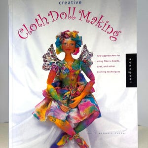 Creative Cloth Doll Making Book: Fiber Art Techniques, Patterns Included