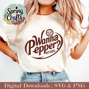 May include: Cream-colored t-shirt with a brown graphic that says "Wanna Pepper?" with a volleyball and "EST 2026". The shirt is worn by a person. The image also includes the text "Digital Downloads: SVG & PNG".