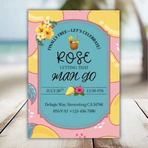 May include: A tropical-themed invitation with a pink background and yellow mango illustrations. The invitation features the text "ROSE letting that man go" with the date July 26th and a time of 12:00 PM. Floral and mango accents.