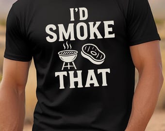 I'd Smoke That BBQ Shirt Fathers Day Gift Grilling Tee Barbecue Smoker Steak T-Shirt Funny Dad Gift
