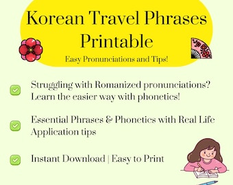 May include: A yellow printable guide with a pink flower and a pink fan on either side of the title "Korean Travel Phrases Printable". The text below the title reads "Easy Pronunciations and Tips!" and includes three checkmarks with text describing the guide's contents: "Struggling with Romanized pronunciations? Learn the easier way with phonetics!", "Essential Phrases & Phonetics with Real Life Application tips", and "Instant Download | Easy to Print". An illustration of a person writing in a notebook is on the right side of the guide.