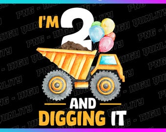 Construction Birthday PNG: "I'm 2 & Digging It" - 2nd Birthday (Digital Download)