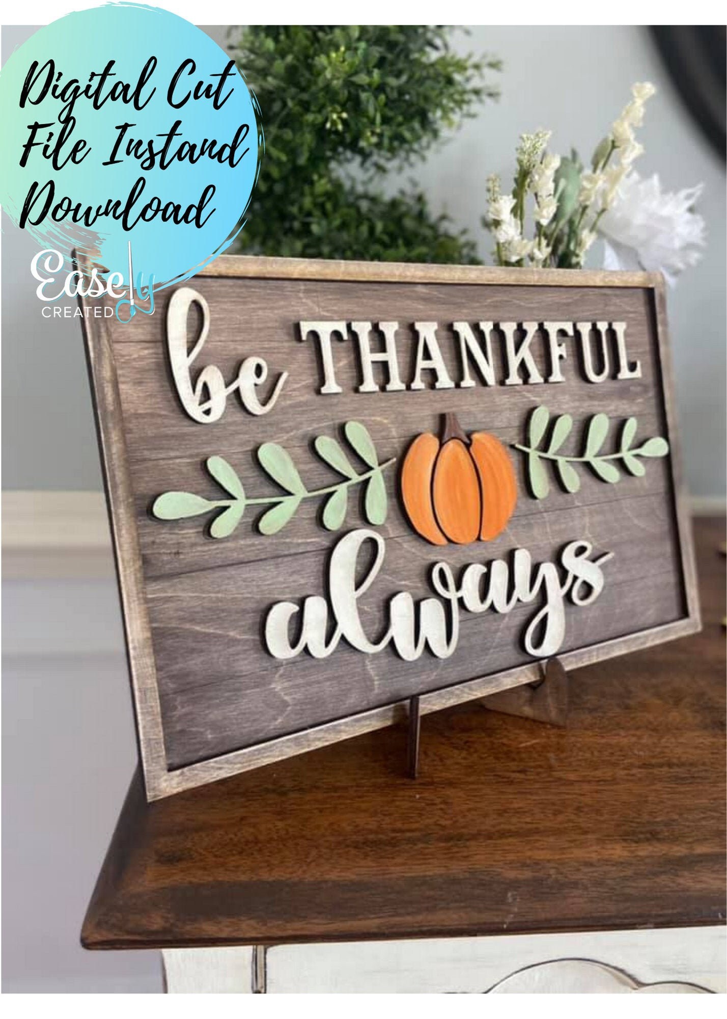 Be Thankful SVG  Digital File - Be thankful sign WITH Stand - Thanksgiving Sign -  Pumpkin sign - Fall Sign