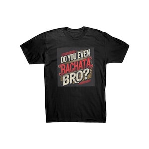 Do You Even Bachata Bro Tshirt