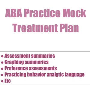 May include: A white background with the text "ABA Practice Mock Treatment Plan" in pink. Below, a list includes "Assessment summaries," "Graphing summaries," and "Preference assessments."