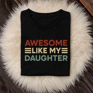 Funny Parents' Day Quote Awesome Like My Daughter Cool Dad T-Shirt, Gift for Dad, Family Tee, Birthday Shirt, Funny dad Shirt, Husband gift,