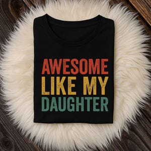 Awesome Like My Daughter Shirt Funny Men Dad Fathers Day T-Shirt, Gift for Dad, Birthday Gift, Celebration Shirt