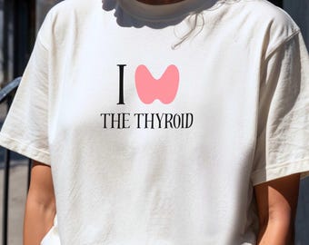 I Love The Thyroid Tshirt, Endocrinology Student shirt, Endocrine Resident Gift, Thyroid Endocrinology Nurse Gift, Funny Thyroid Gift