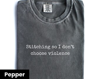 Stitching So I Don't Choose Violence Needlepointing Shirt, Comfort Colors Funny Sewing Shirt, Gift for Needlepointer, Sewing Lover Gift