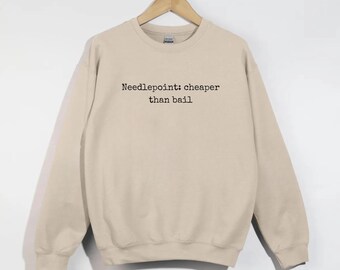 Needlepoint: Cheaper Than Bail Needlepointing Sweatshirt, Sewing Crewneck, Gift for Needlepointer, Sewing Lover Gift, Oversized Sweatshirt