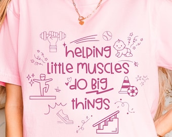 Physical Therapy Comfort Colors Shirt, Helping Little Muscles Do Big Things Tee, Pediatric PT Gift, PT Shirt, PT Student Tee