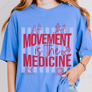 Movement Is The Medicine Shirt, Physical Therapist Shirt, PT Shirt, Rehab Therapist Shirt, Occupational Therapy Shirt, Fitness Therapy Shirt Flo Blue