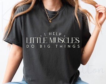 Pediatric Physical Therapy Shirt, PT Little Muscles Tee Comfort Colors, Pediatric PT Gift, DPT Graduation Shirt
