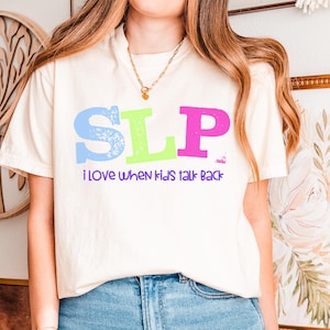SLP Shirt: Comfort Colors Speech Language Pathologist Tee - I Love When Kids Talk Back